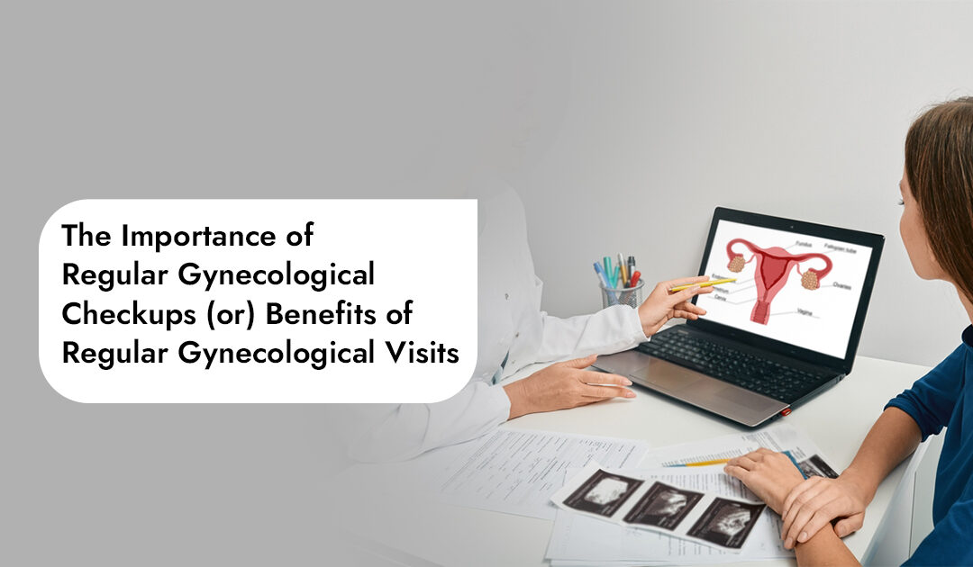 The Importance of Regular Gynecological Checkups